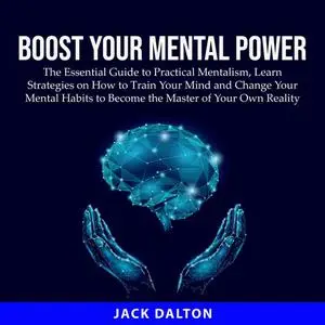 «Boost Your Mental Power» by Jack Dalton