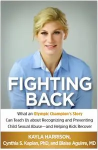 Fighting Back: What an Olympic Champion's Story Can Teach Us about Recognizing and Preventing Child Sexual Abuse--and Helping..