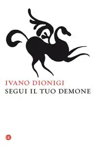 Ivano Dionigi - Segui il tuo demone