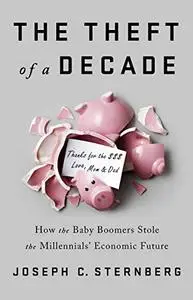 The Theft of a Decade: How the Baby Boomers Stole the Millennials' Economic Future (Repost)