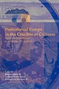 Postcolonial Europe in the Crucible of Cultures: Reckoning with God in a World of Conflicts