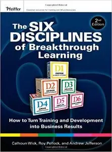 The Six Disciplines of Breakthrough Learning: How to Turn Training and Development into Business Results (2nd Edition)