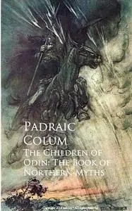 «The Children of Odin / The Book of Northern Myths» by Padraic Colum