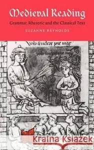 Medieval Reading: Grammar, Rhetoric and the Classical Text by Suzanne Reynolds