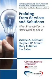 Profiting From Services and Solutions: What Product-Centric Firms Need to Know