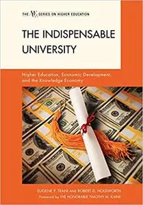 The Indispensable University: Higher Education, Economic Development, and the Knowledge Economy