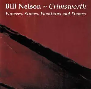 Bill Nelson - Crimsworth: Flowers, Stones, Fountains and Flames (1995)