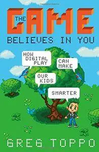 The Game Believes in You: How Digital Play Can Make Our Kids Smarter(Repost)