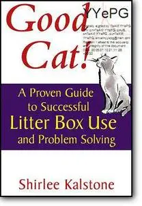 Shirlee Kalstone, John Martin, «Good Cat!: A Proven Guide to Successful Litter Box Use and Problem Solving»