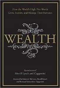 Wealth: How the World's High-Net-Worth Grow, Sustain, and Manage Their Fortunes