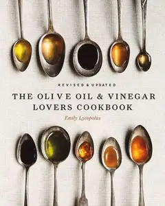 The Olive Oil and Vinegar Lover's Cookbook, Revised and Updated Edition