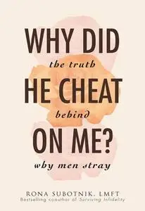«Why Did He Cheat on Me?: The Truth Behind Why Men Stray» by Rona B Subotnik