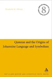 Qumran and the Origins of Johannine Language and Symbolism (Jewish & Christian Text) by Elizabeth W. Mburu