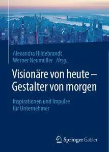 Visionäre von heute – Gestalter von morgen: Inspirationen und Impulse für Unternehmer (Repost)