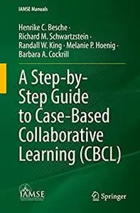 A Step-by-Step Guide to Case-Based Collaborative Learning (CBCL) (IAMSE Manuals)