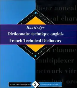 Routledge French Technical Dictionary/Dictionnaire technique anglais: English-French