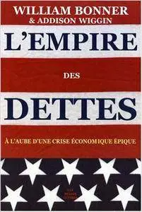 William Bonner - L'Empire des dettes: À l'aube d'une crise économique épique