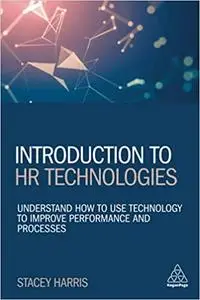 Introduction to HR Technologies: Understand How to Use Technology to Improve Performance and Processes