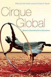 Cirque Global: Quebec’s Expanding Circus Boundaries