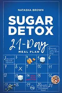 Sugar Detox. 21-Day Meal Plan: Overcome your sugar craving with these great "bad" sugar free recipes! (Weight Loss)