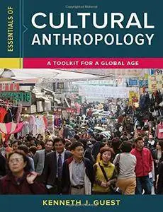 Essentials of Cultural Anthropology: A Toolkit for a Global Age (repost)
