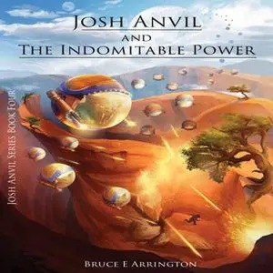 «Josh Anvil and the Indomitable Power» by Bruce E. Arrington