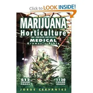 Marijuana Horticulture: The Indoor Outdoor Medical Grower's Bible