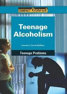 Teenage Alcoholism (Compact Research: Teenage Problems)