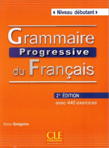 Grammaire progressive du Français : Niveau débutant, avec 440 exercices (2nd Ed.)