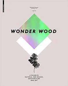 Wonder Wood: A Favorite Material for Design, Architecture and Art