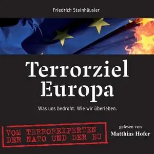 «Terrorziel Europa: Was uns bedroht, wie wir überleben» by Friedrich Steinhäusler