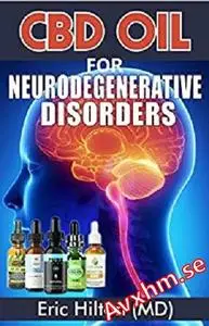 CBD Oil for Neurodegenerative Disorders: The TRUTH! about Neurodegenerative Disorders