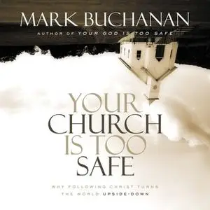 «Your Church Is Too Safe» by Mark Buchanan