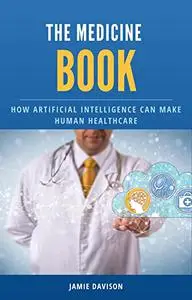 The medicine book, How artificial intelligence can make human healthcare