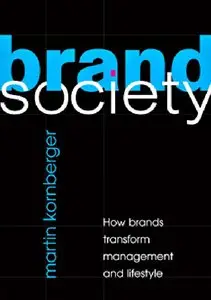 Brand Society: How Brands Transform Management and Lifestyle (repost)