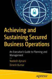 Achieving and Sustaining Secured Business Operations: An Executive’s Guide to Planning and Management