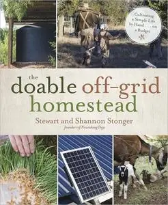 The Doable Off-Grid Homestead: Cultivating a Simple Life by Hand . . . on a Budget