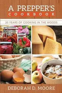 A Prepper's Cookbook: Twenty Years of Cooking in the Woods