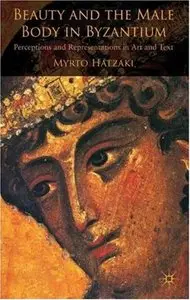 Beauty and the Male Body in Byzantium: Perceptions and Representations in Art and Text (repost)