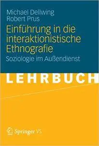 Einführung in die Interaktionistische Ethnografie: Soziologie im Außendienst