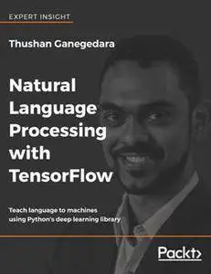 Natural Language Processing with TensorFlow : Teach Language to Machines Using Python's Deep Learning Library