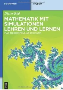 Mathematik mit Simulationen lehren und lernen: Plus 2000 Beispiele aus der Physik