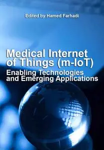 "Medical Internet of Things (m-IoT): Enabling Technologies and Emerging Applications" ed. by Hamed Farhadi