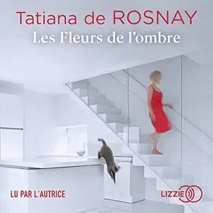 Tatiana de Rosnay, "Les fleurs de l'ombre"