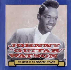 Johnny 'Guitar' Watson - The Best Of The Modern Years (2005) 