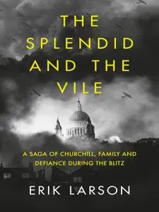The Splendid and the Vile: A Saga of Churchill, Family and Defiance During the Blitz, UK Edition