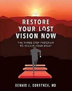 Restore Your Lost Vision: The Three-Step Program To Regain Your Sight [Kindle Edition]