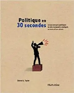 Politique en 30 secondes - Les 50 concepts politiques