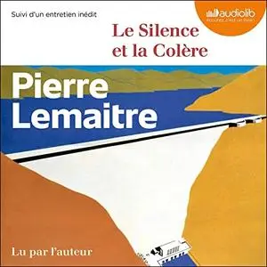 Pierre Lemaitre, "Le silence et la colère"