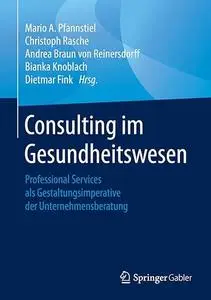 Consulting im Gesundheitswesen: Professional Services als Gestaltungsimperative der Unternehmensberatung (Repost)